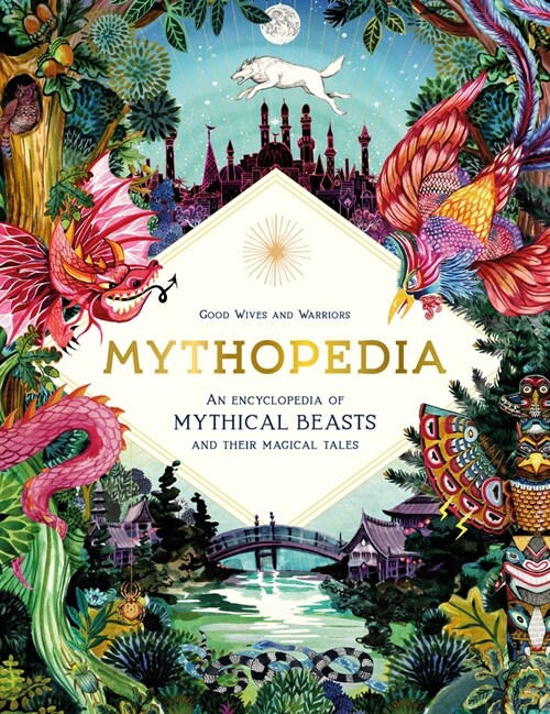 Mythopedia: An Encyclopedia of Mythical Beasts and Their Magical Tales (Hardcover)