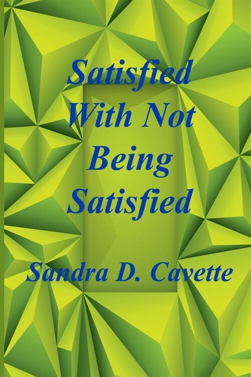 Satisfied With Not Being Satisfied (Paperback)