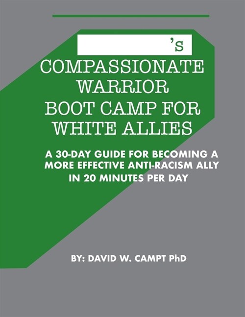 Compassionate Warrior Boot Camp for White Allies: A 30 Day Guide for Becoming a More Effective Anti-Racism Ally in 20 Minutes Per Day (Paperback)