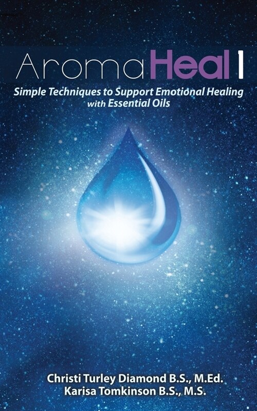 Aroma Heal 1: Simple Techniques To Support Emotional Healing With Essential Oils (Paperback)