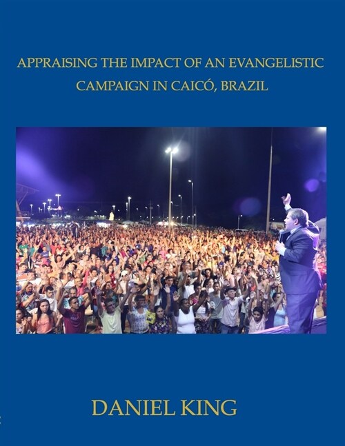 Appraising the Impact of an Evangelistic Campaign in Caic? Brazil: Is Mass Evangelism Effective? (Paperback)