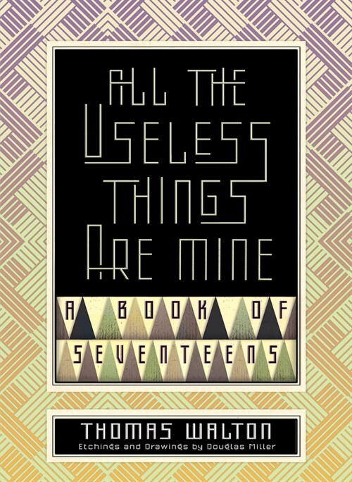 All the Useless Things Are Mine: A Book of Seventeens (Paperback)