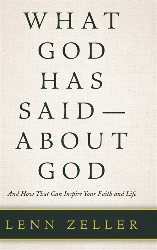What God Has Said-About God: And How That Can Inspire Your Faith and Life (Hardcover)