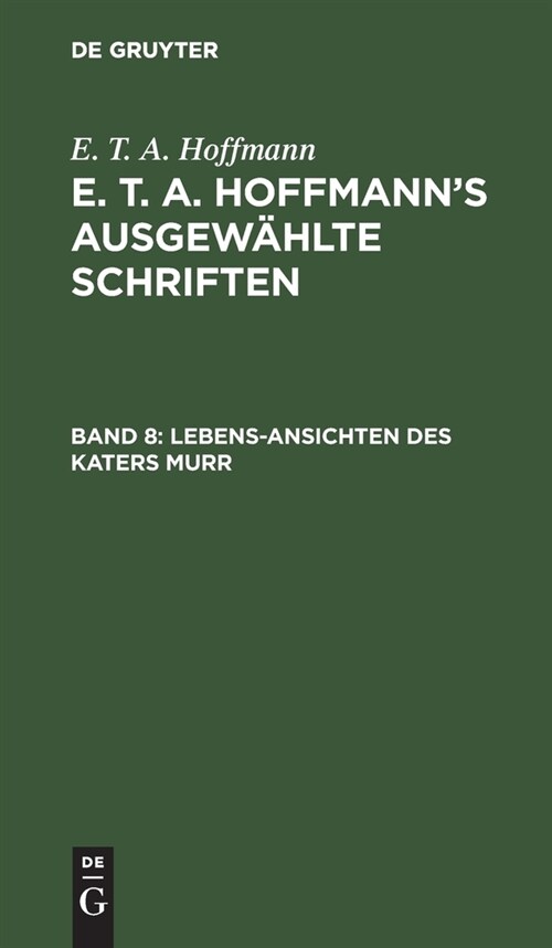 Lebens-Ansichten Des Katers Murr: Nebst Fragmentarischer Biographie Des Kapellmeisters Johannes Kreisler in Zuf?ligen Makulaturbl?tern (Hardcover, Reprint 2020)