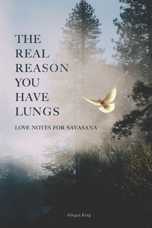 The Real Reason You Have Lungs: Love Notes for Savasana (Paperback)