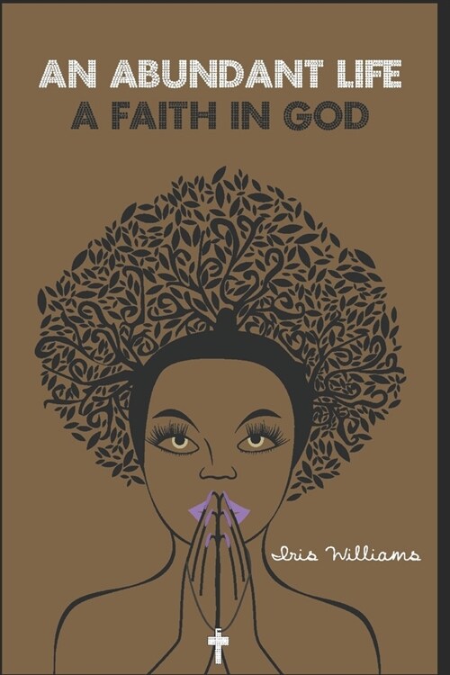 An Abundant Life: Faith In God (Paperback)