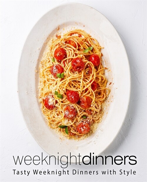 Weeknight Dinners: Tasty Weeknight Dinners with Style (2nd Edition) (Paperback)