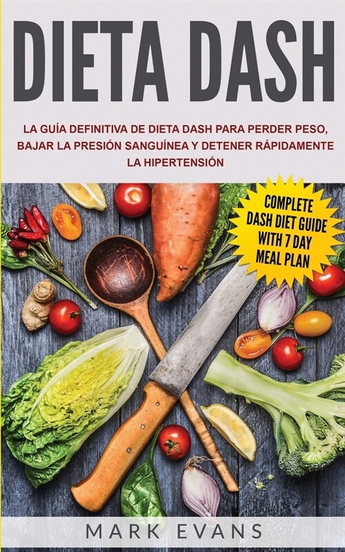 Dieta DASH: La gu? definitiva de dieta DASH para perder peso, bajar la presi? sangu?ea y detener r?idamente la hipertensi? (Paperback)