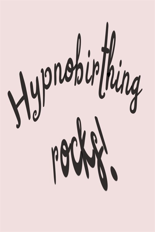 Hypnobirthing rocks!: 6x9 diary custom notebook. Pregnancy and birth journal. Great gift for pregnant women. (Paperback)