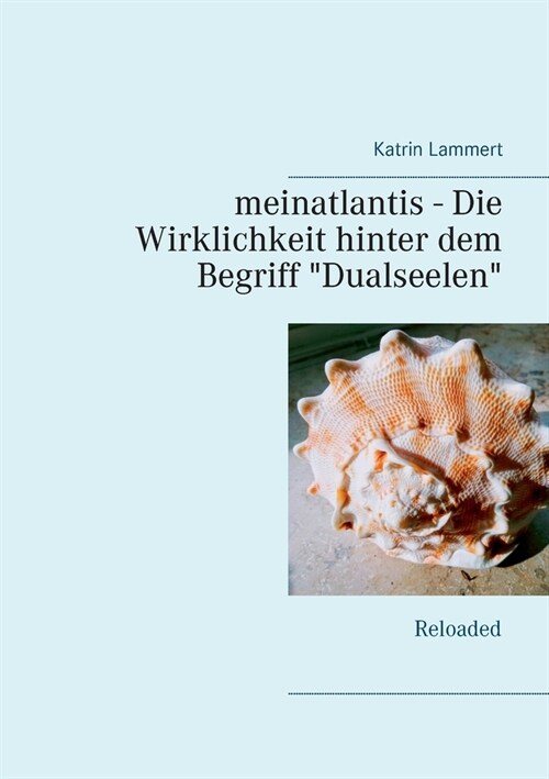 meinatlantis - Die Wirklichkeit hinter dem Begriff Dualseelen: Reloaded (Paperback)