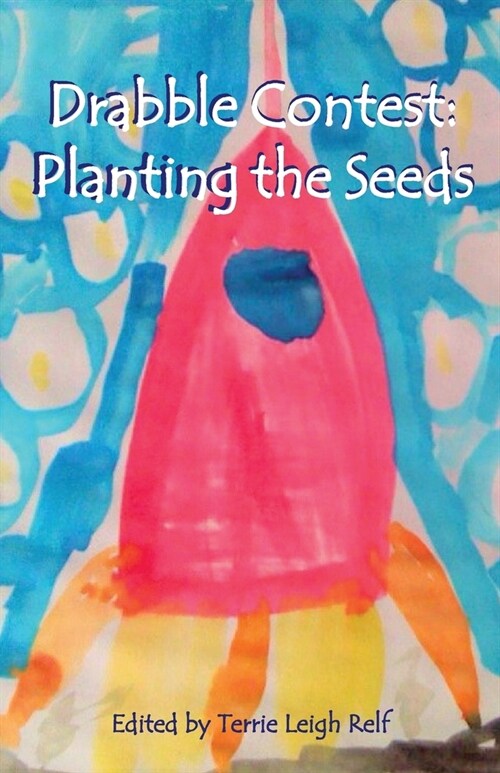 Planting the Seeds: Young Writers Drabble Contest (Paperback)