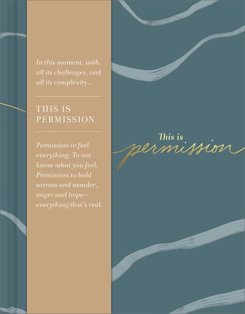 This Is Permission: In This Moment, with All Its Challenges, and All Its Complexity...This Is Permission. Permission to Feel Everything. t (Hardcover)