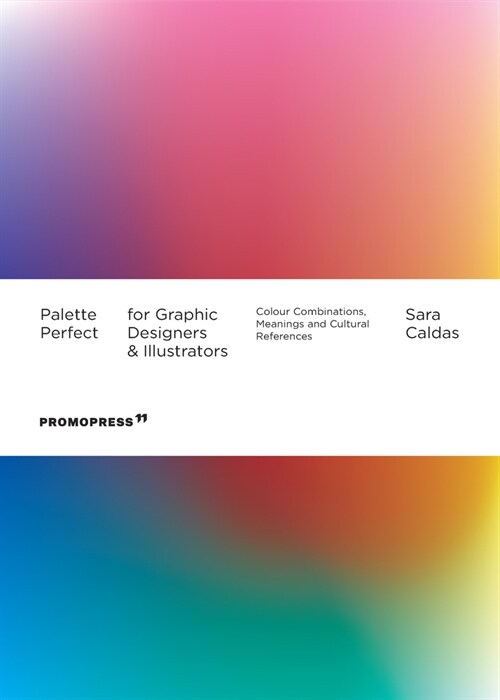 Palette Perfect for Graphic Designers and Illustrators: Colour Combinations, Meanings and Cultural References (Paperback)