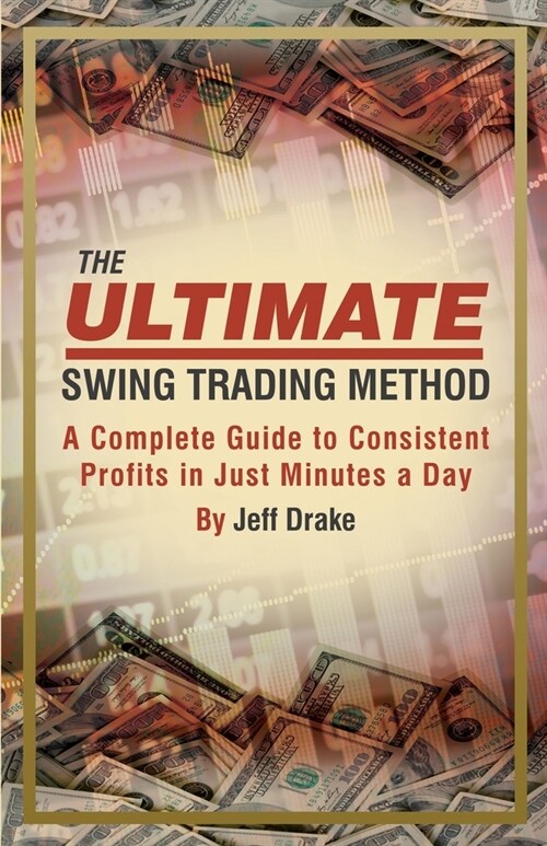 The Ultimate Swing Trading Method: A Complete Guide to Consistent Profits in Just Minutes a Day (Paperback)