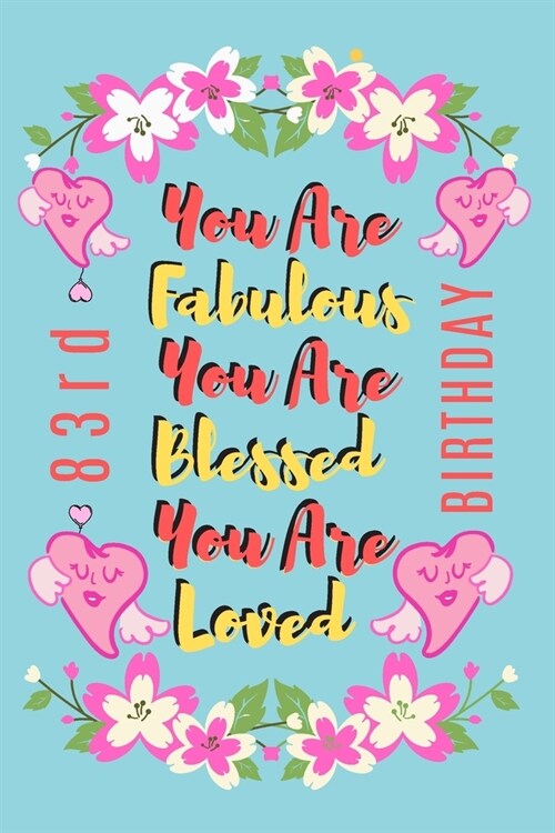 You Are Fabulous You Are Blessed You Are Loved: Lined Journal & Notebook 83rd birthday gifts for Women/83 years old Birthday Gifts For Women, Birthday (Paperback)