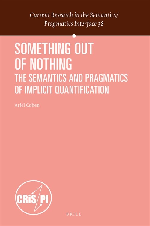 Something Out of Nothing: The Semantics and Pragmatics of Implicit Quantification (Hardcover)