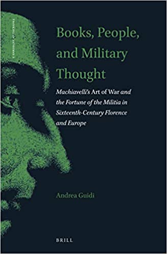 Books, People, and Military Thought: Machiavellis Art of War and the Fortune of the Militia in Sixteenth-Century Florence and Europe (Hardcover)