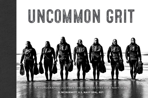 Uncommon Grit: A Photographic Journey Through Navy Seal Training (Hardcover)