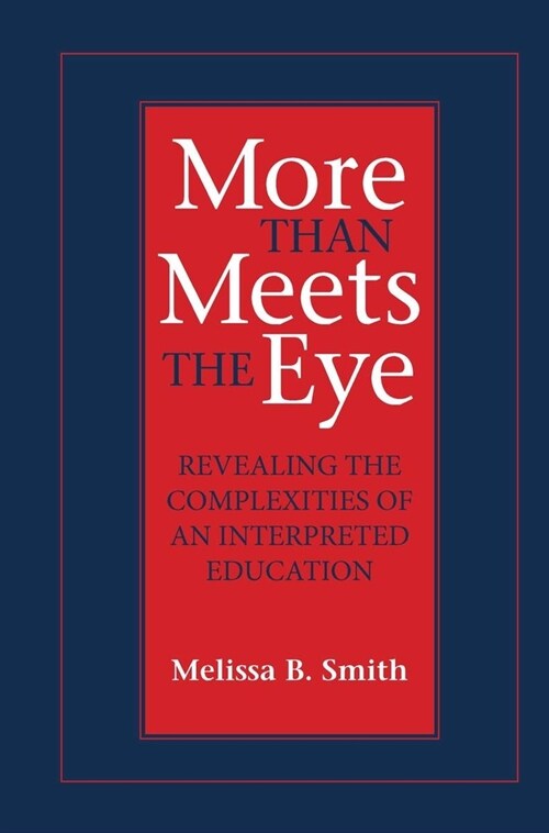 More Than Meets the Eye: Revealing the Complexities of an Interpreted Education Volume 10 (Paperback)