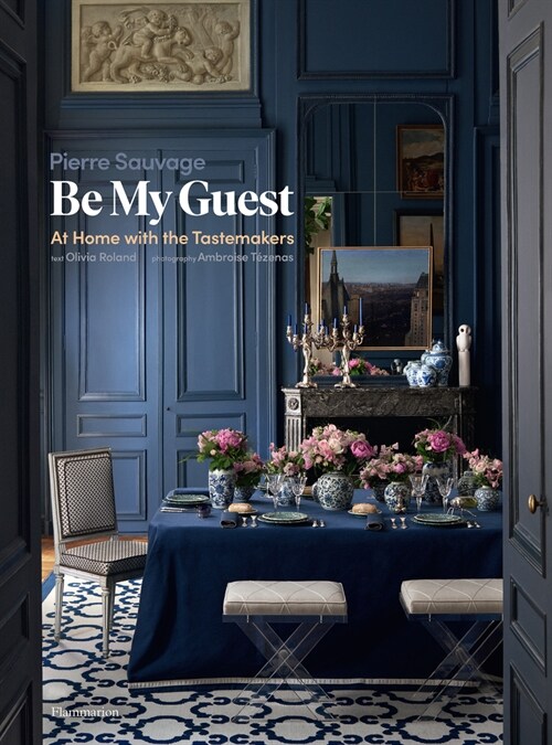 Be My Guest: At Home with the Tastemakers (Hardcover)