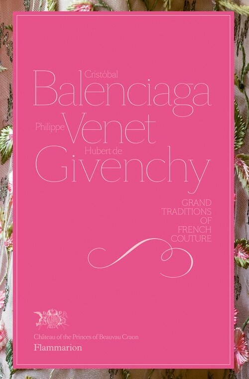 Cristobal Balenciaga, Philippe Venet, Hubert de Givenchy: Grand Traditions in French Couture (Hardcover)