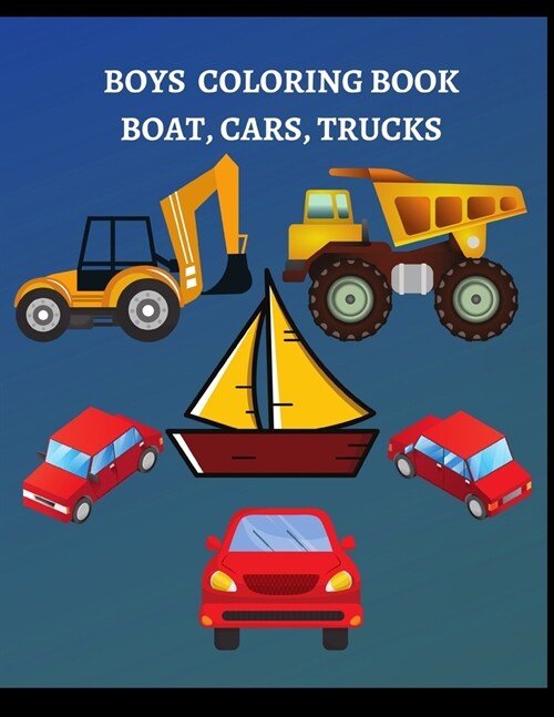 Boys Coloring Book: Boats, Cars, And Trucks Coloring Book For Boys Aged 6-12 (Paperback)