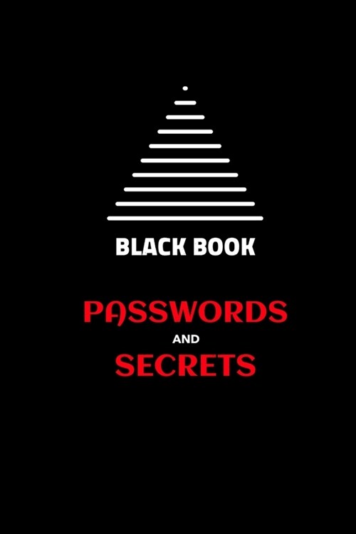 Black Book of Passwords and Secrets: Are you always wondering WTF is my password? If you have trouble because you cant remember or you forgot all you (Paperback)