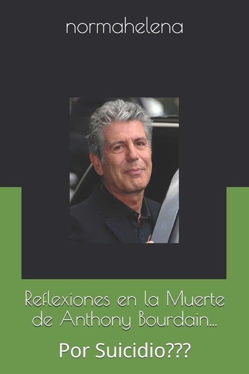 Reflexiones en la Muerte de Anthony Bourdain...: Por Suicidio (Paperback)