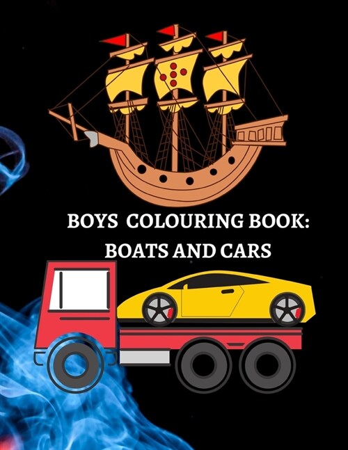 Boys Colouring Book: Boats, Cars, And Trucks Coloring For Boys Aged 6-12 (Paperback)