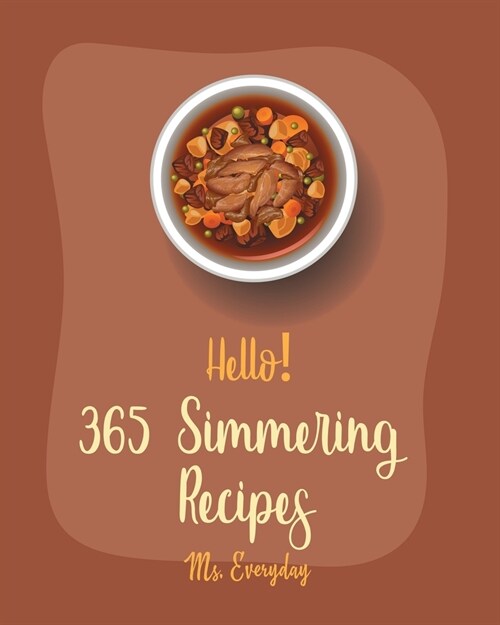Hello! 365 Simmering Recipes: Best Simmering Cookbook Ever For Beginners [Book 1] (Paperback)