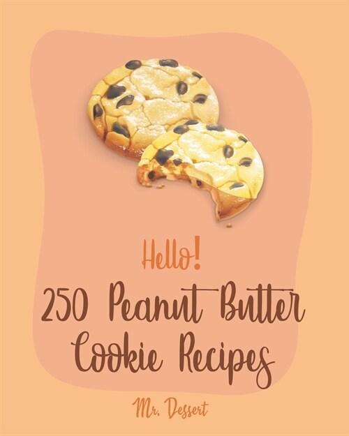 Hello! 250 Peanut Butter Cookie Recipes: Best Peanut Butter Cookie Cookbook Ever For Beginners [Book 1] (Paperback)