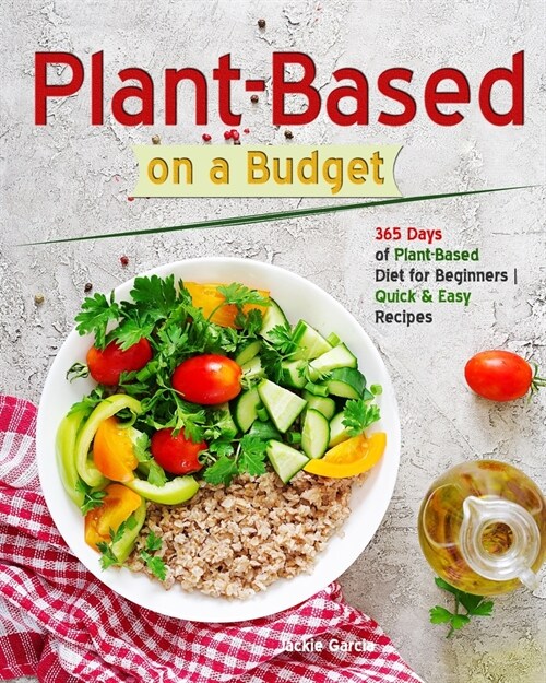 Plant-Based on a Budget: 365 Days of Plant-Based Diet for Beginners Quick & Easy Recipes 2020 (Paperback)