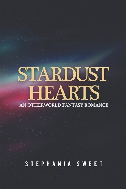 Stardust Hearts: An Otherworld Fantasy Romance. 3 books in 1: The Far Side, The Long Shot, The Last Stand (Paperback)