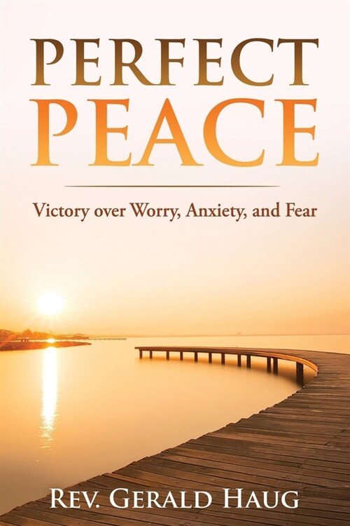 Perfect Peace: Victory over Worry, Anxiety and Fear (Paperback)