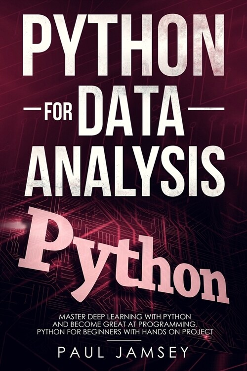 Python for Data Analysis: Master Deep Learning with Python Language and Become Great at Programming Python for Beginners with Hands-on Project ( (Paperback)