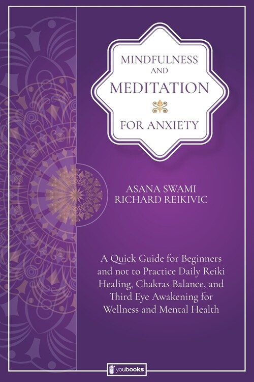 Mindfulness and Meditation for Anxiety: A Quick Guide for Beginners and not to Practice Daily Reiki Healing, Chakras Balance, and Third Eye Awakening (Paperback)