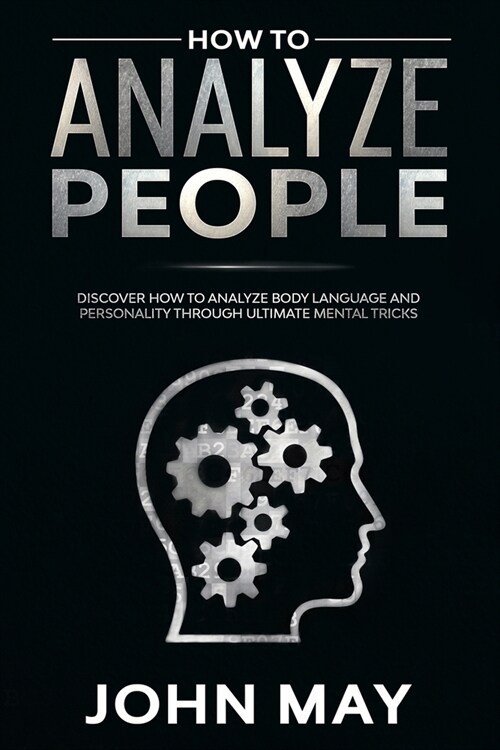 How to analyze people: Discover how to analyze body language and personality through ultimate mental tricks. (Paperback)