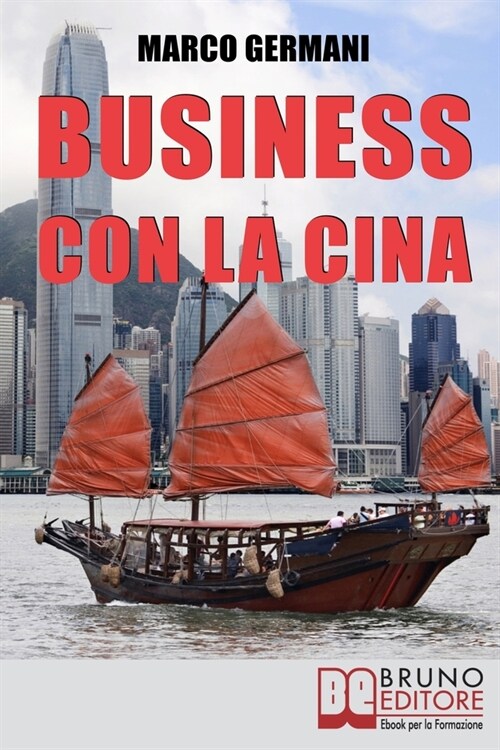 Business con la Cina: Come Fare Affari con il Made in China e lImport Export (Paperback)