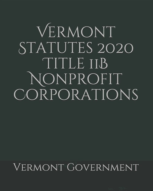 Vermont Statutes 2020 Title 11B Nonprofit Corporations (Paperback)
