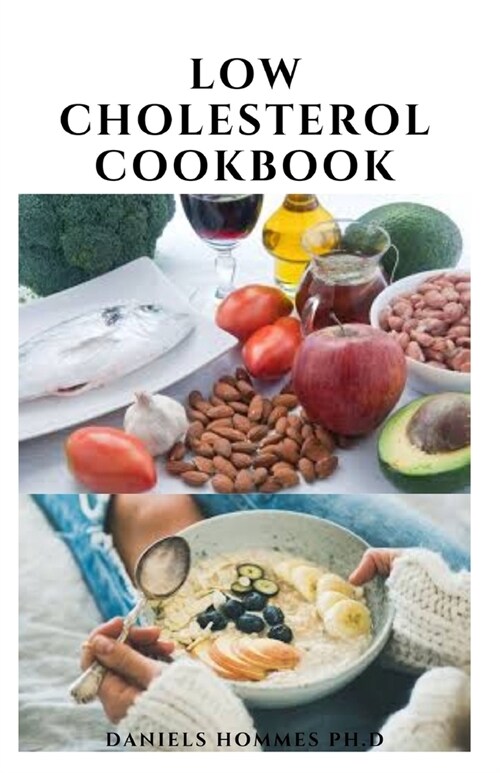 Low Cholesterol Cookbook: Comprehensive Recipes and a Proactive Meal Plan to Get Rid Of High Cholesterol (Paperback)