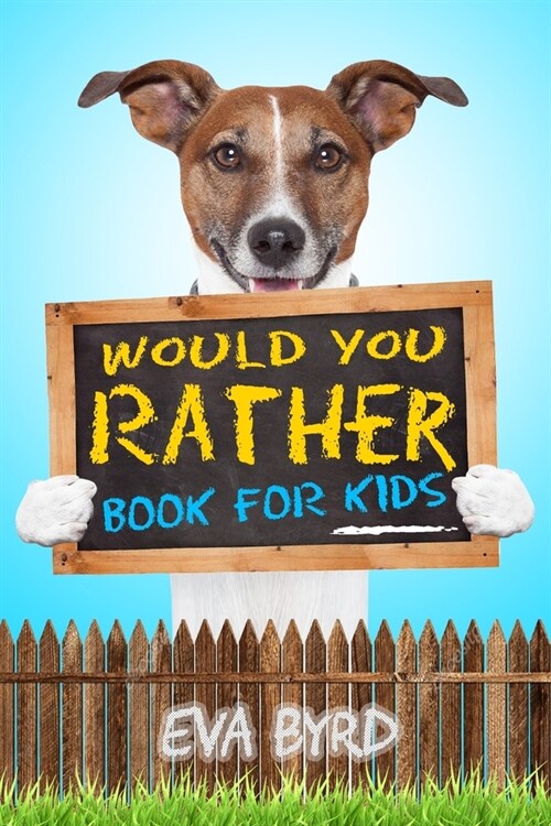 Would You Rather Book For Kids: The Book of Challenging choices, Silly Situations and Downright Hilarious Questions the Whole Family Will Enjoy (Paperback)