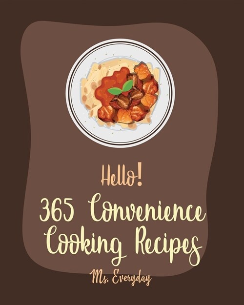 Hello! 365 Convenience Cooking Recipes: Best Convenience Cooking Cookbook Ever For Beginners [Salsa Canning Recipes, Cauliflower Rice Recipes, Canned (Paperback)