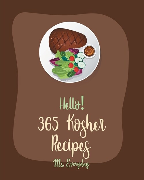 Hello! 365 Kosher Recipes: Best Kosher Cookbook Ever For Beginners [Book 1] (Paperback)