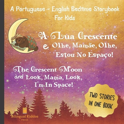 A Portuguese - English Bedtime Storybook For Kids: A Lua Crescente E Olhe, Mam?, Olhe, Estou No Espa?!: Two Stories In One Book: Reading Book For Bi (Paperback)