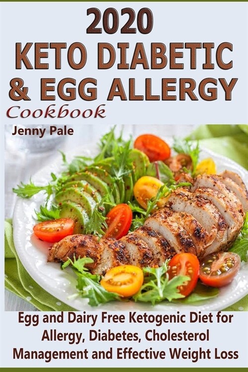 2020 Keto Diabetic & Egg Allergy Cookbook: Egg and Dairy Free Ketogenic Diet for Allergy, Diabetes, Cholesterol Management and Effective Weight Loss (Paperback)