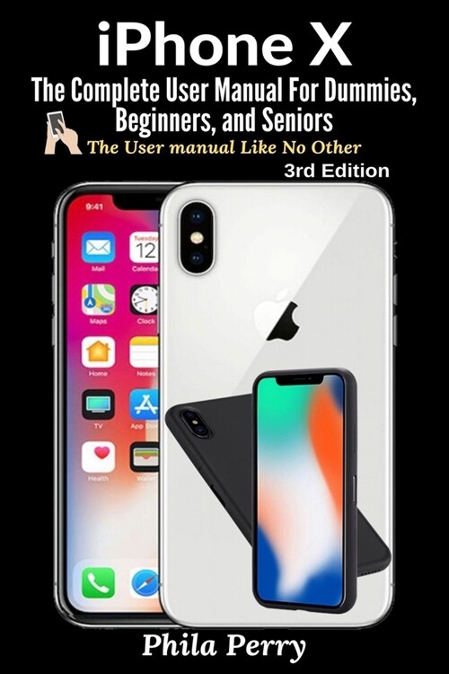 iPhone X: The Complete User Manual For Dummies, Beginners, and Seniors (Paperback)