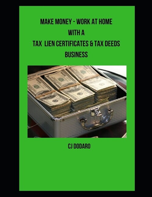 Make Money - Work at Home with a Tax Lien Certificates & Tax Deeds Business (Paperback)