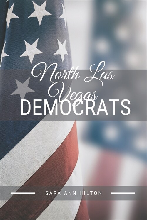 North Las Vegas Democrats: Support Your Local Democratic 2020 Presidential Election (Paperback)