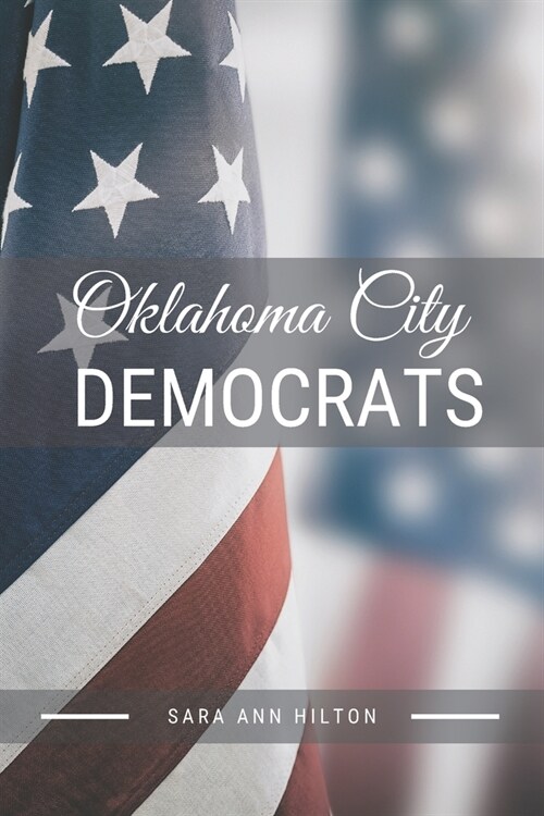 Oklahoma City Democrats: Support Your Local Democratic 2020 Presidential Election (Paperback)