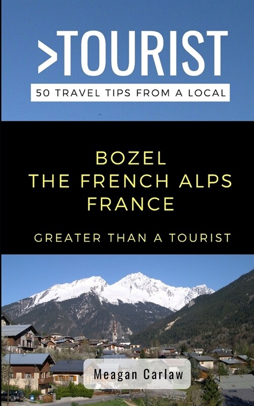 Greater Than a Tourist- Bozel the French Alps France: 50 Travel Tips from a Local (Paperback)